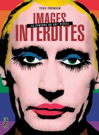 Images Interdites – La Censure au XXIe siècle – Par Yves Frémion - Ed. Alternatives