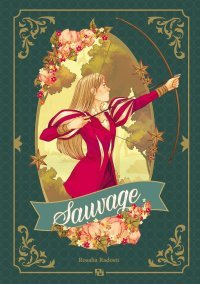 Sauvage – Par Rosalia Radosti – Éd. Ankama