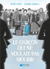 Le garçon qui ne voulait pas mourir - par Peter Lantos et Victoria Stebleva - Albin Michel BD