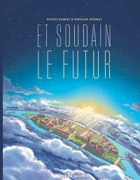 Et soudain le futur – Par Mathieu Burniat et Dominique Mermoux – Editions Rue de Sèvres
