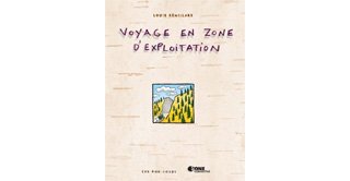 Voyage en zone d'exploitation – Par Louis Rémillard – Les 400 Coups