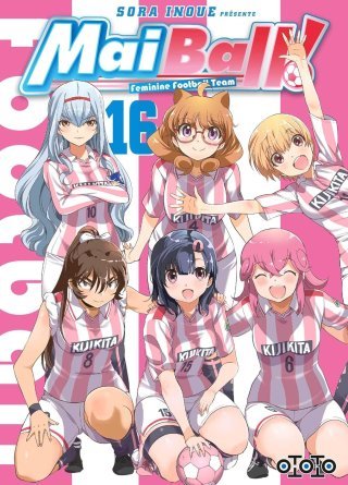 Mai Ball ! - Feminine Football Team T.15 & T.16 - Par Sora Inoue - Ototo
