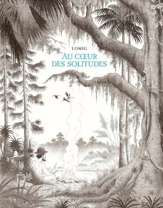  Au coeur des solitudes - Par Lomig - Ed. Sarbacane