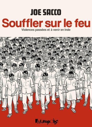 Souffler sur le feu : Violences passées et à venir en Inde - Par Joe Sacco - Éd. Futuropolis