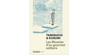 Les Rêveries d'un gourmet solitaire - Par Jirô Taniguchi et Masayuki Kusumi - Casterman