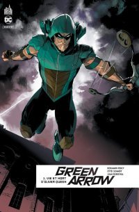 Green Arrow Rebirth T1 - Par Benjamin Percy, Otto Schmidt & Juan Ferreyra - Urban Comics
