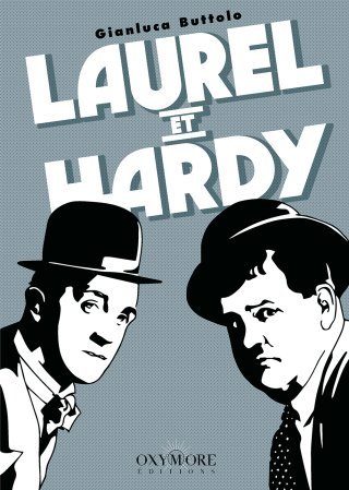 Laurel et Hardy – Par Gianluca Buttolo – Ed. Oxymore