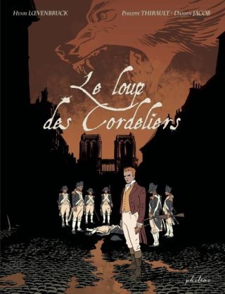 Le Loup des Cordeliers - Par Philippe Thirault et Jacob Damien (d'après Henri Lœvenbruck) - Philéas