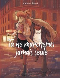 Tu ne marcheras jamais seule - Par L'Homme étoilé - Ed. Le Lombard