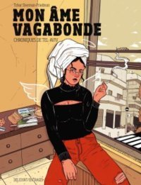 Mon Âme vagabonde. Chroniques de Tel-Aviv - Par Tohar Sherman - Ed. Delcourt-Friedman