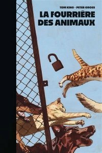La Fourrière des animaux – Par Tom King & Peter Gross – Éd. Panini Comics