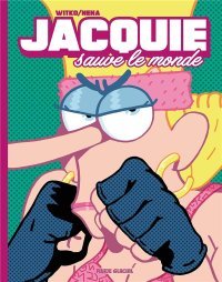 Jacquie Sauve le Monde - Par Witko & Nena – Fluide Glacial