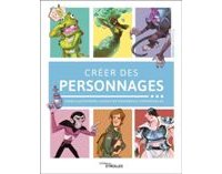 Créer des personnages [pour illustrateurs, Character Designers et animateurs 3D)] – Collectif – Éditions Eyrolles