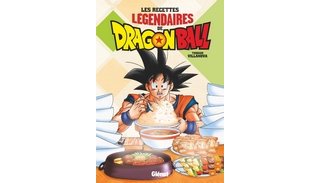 Les Recettes légendaires de Dragon Ball : un livre de cuisine dérivé d'un manga culte !