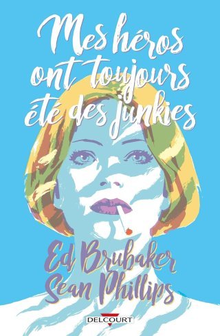 Criminal Hors-Série : "Mes héros ont toujours été des junkies" - Par Ed Brubaker & Sean Phillips - Delcourt Comics