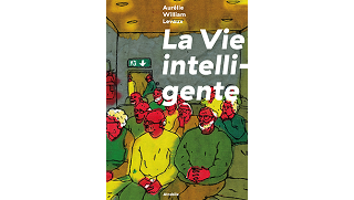 "La Vie intelligente" (Atrabile) : Aurélie William Levaux bousculée mais apaisée