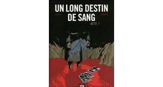 Un long destin de sang, acte 1 – Par Laurent-Frédéric Bollée & Fabien Bedouel – Ed. 12bis.