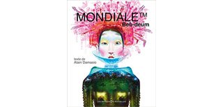 Mondiale™ - Par Beb Deum et Alain Damasio – Les Impressions nouvelles
