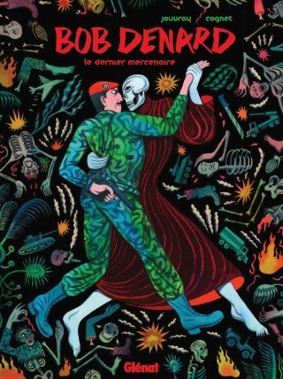 Bob Denard - Le Dernier Mercenaire – Par Olivier Jouvray et Lilas Cognet – Ed. Glénat 