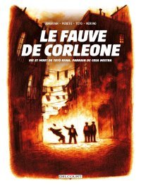 Le Fauve de Corleone – Vie et mort de Totó Riina, parrain de Cosa Nostra – Par JD Morvan, Facundo Percio, Facundo Teyo et Vladimiro Merino – Ed. Delcourt
