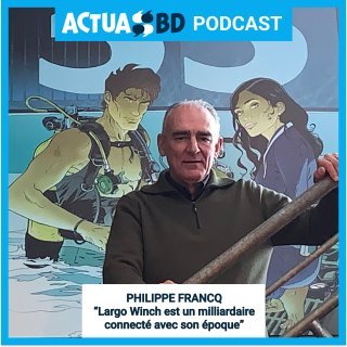 Philippe Francq : "Largo Winch est un milliardaire connecté à son époque" [PODCAST]