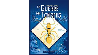 La Guerre des fourmis – Par Franck Courchamp et Mathieu Ughetti - Éditions Équateurs Sciences