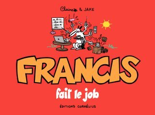 Francis fait le job - Par Claire & Jake - Éd. Cornélius
