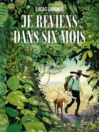 Je reviens dans six mois : Raymond Maufrais, un aventurier français mis en lumière par Lucas Landais