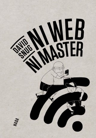 Ni Web Ni Master - par David Snug - Nada éditions 
