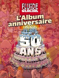 Fluide glacial : L'Album anniversaire 50 ans - Par collectif – Ed. Fluide Glacial