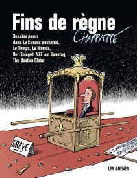 Fin de règne - Par Chappatte - Ed. Les Arènes