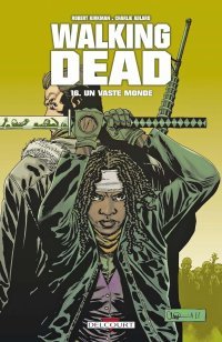 Walking Dead T.16 : Un Vaste Monde - Par Robert Kirkman et Charlie Adlard - Ed. Delcourt