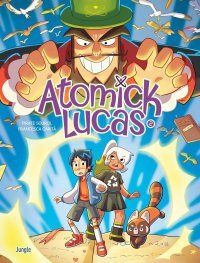 Atomick Lucas T. 2 – Par Pirate Sourcil & Francesca Carità – Éd. Jungle