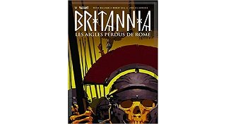 Britannia T. 3 : Les Aigles perdus de Rome - Par Peter Milligan, Juan Castro & Collectif - Bliss Comics