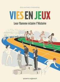 Vies en jeux : leur flamme éclaire l'Histoire et bouge les mentalités
