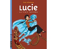 Le train fantôme - Lucie, n°1 - Catel et Grisseaux - Casterman