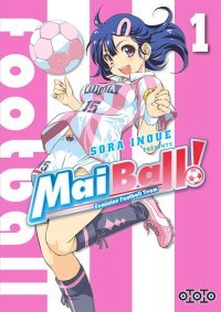 Mai Ball ! - Feminine Football Team T1 & T2 - Par Sora Inoue - Ototo