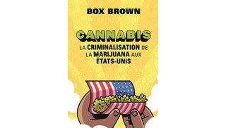 Cannabis, la criminalisation de la marijuana aux États-Unis – Par Box Brown – Éditions La pastèque