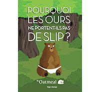 Pourquoi les ours ne portent-ils pas de slip ? - Par The Oatmeal - Hugo Desinge