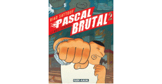 Pascal Brutal T2 : Le mâle dominant – Par Riad Sattouf – Fluide Glacial