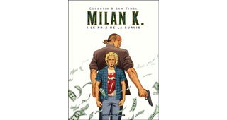 Milan K. T.1 : Le Prix de la survie – Par Sam Timel et Corentin – Les Humanoïdes Associés