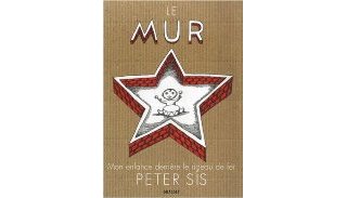 Le Mur – Mon enfance derrière le rideau de fer - Par Peter Sis - Grasset 