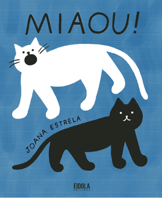 Miaou ! - Par Joana Estrela - Ed. Eidola