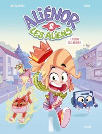Aliénor & les aliens T. 1 La Reine des aliens - Par Luki Bancher & Gyom - Ed. Jungle