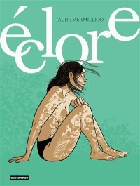Éclore - Par Aude Mermilliod - Éd. Casterman