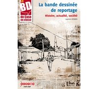 La bande dessinée de reportage : histoire, actualité et société - Par Laurent Lessous - Editions Sceren CRDP Poitou Charentes