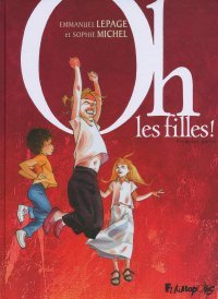 Oh, les Filles ! T. 1 – Par E. Lepage & S. Michel – Futuropolis