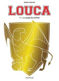 Louca T. 11 : La Coupe du Griffon – Par Bruno Dequier – Dupuis