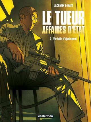 Le Tueur - Affaires d'État T. 3 : Variable d'ajustement - Par Luc Jacamon & Matz - Casterman