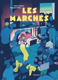 Les Marchés - Par Raphaël Geffray et Antonin Moriau - Ed. Sarbacane